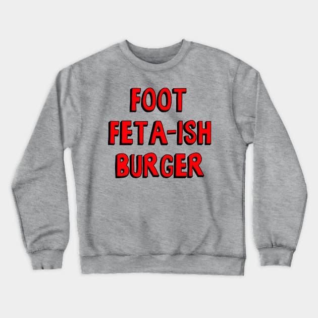 Bobs: Foot Feta-Ish Burger Crewneck Sweatshirt by zerobriant